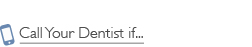 Call Your Dentist if...
