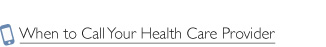 When to Call Your Health Care Provider