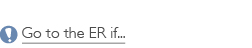 Go to the ER if...