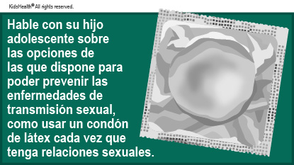 Hable con su hijo adolescente sobre las opciones de las que dispone para poder prevenir las enfermedades de transmisión sexual, como usar un condón de látex cada vez que tenga relaciones sexuales.