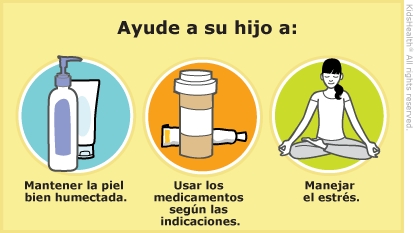 Ayuda a su hijo a: Mantener la piel bien humectada. Usar los medicamentos segun las indicaciones. Manejar el estres.