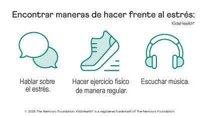 Encontrar maneras de hacer frente al estrés: hablar sobre el estrés, hacer ejercicio físico de manera regular, escuchar música