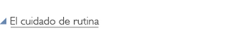 El cuidado de rutina, Routine Care