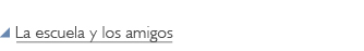 La escuela y los amigos, School and Friends